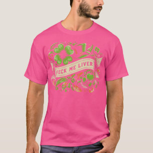 Feck Me Liver St Patricks Day T-Shirt