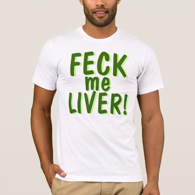 Feck Me Liver T-Shirt (Front)