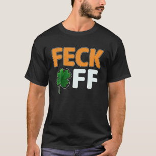 Feck Off Cute Four Leaf Clover Irish Shamrock St P T-Shirt