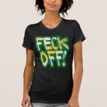 Feck Off T-Shirt<br><div class="desc">Perfect St. Patrick's Day attitude in this line of products. Tell 'em to FECK OFF! and have another beer, laddy. Feck Off is styled in a raging destroyed type in glorious Irish green and shimmering gold to add a touch of class to your cursing.</div>