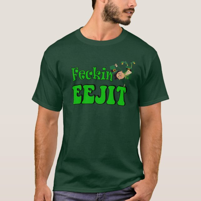 feckin eejit funny Irish St Patricks T-Shirt (Front)