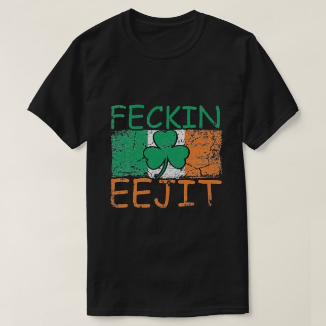 Feckin Eejit Ireland Irish Slang flag Ireland T-Shirt (Design Front)