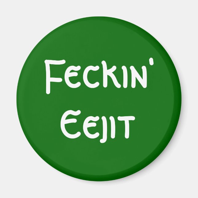 Feckin' Eejit Magnet (Front)
