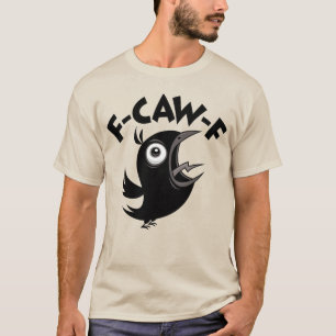 Fed Up Foul-Mouthed Crow Screaming F-CAW-F T-Shirt