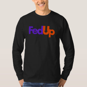 Fed Up T-Shirt
