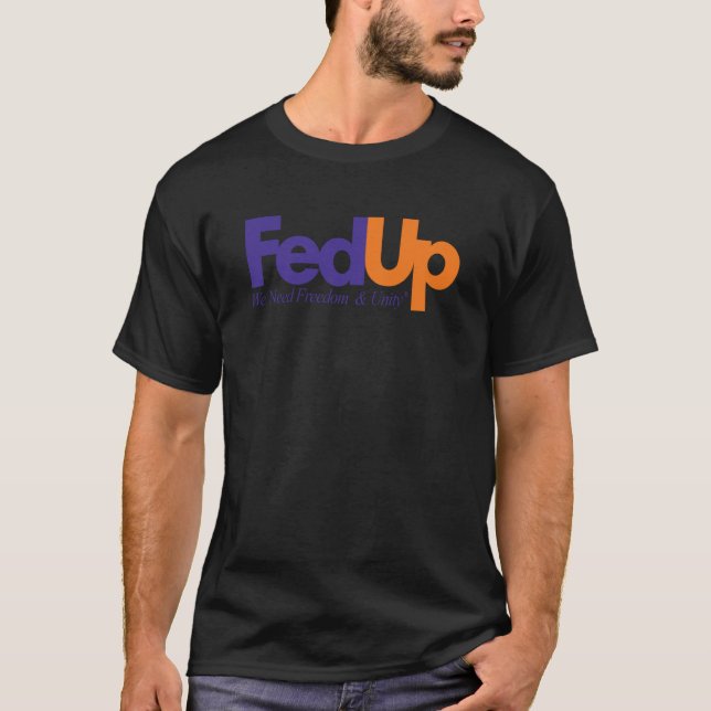 Fed Up We Need Freedom And Unity  1 T-Shirt (Front)