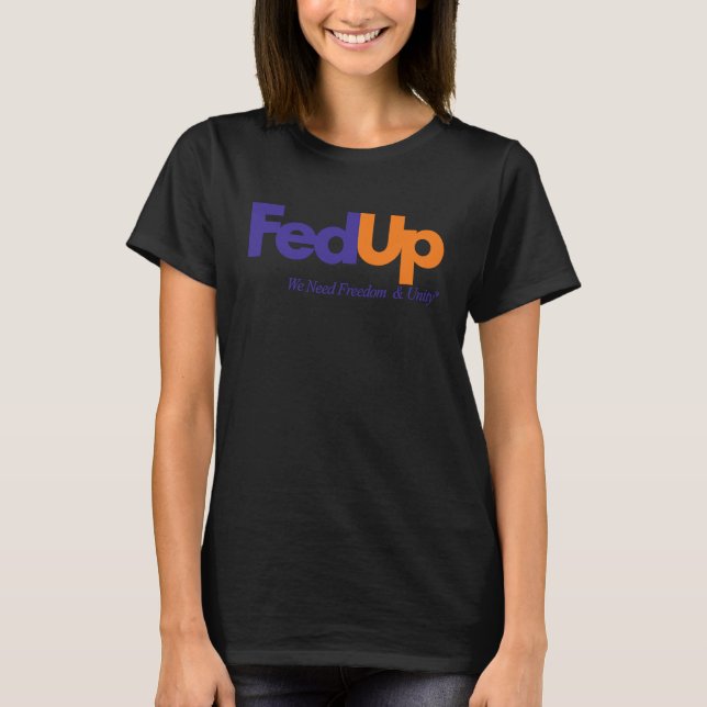 Fed Up We Need Freedom And Unity 3 T-Shirt (Front)
