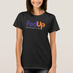 Fed Up We Need Freedom And Unity  3 T-Shirt