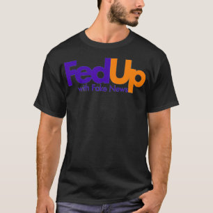 Fed Up With Fake News Funny T-Shirt
