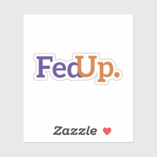 FedUp Sticker, Funny Saying Sticker, Funny