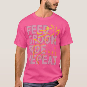 FEED GROOM RIDE REPEAT Horse Rider T  T-Shirt