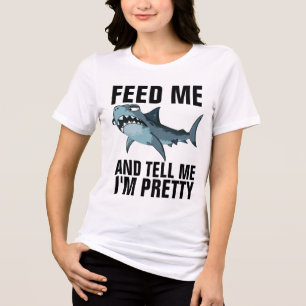 FEED ME AND TELL ME I'M PRETTY SHARK T-SHIRT Tri-Blend SHIRT
