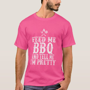 Feed Me BBQ And Tell Me I'm Pretty funny grill BBQ T-Shirt