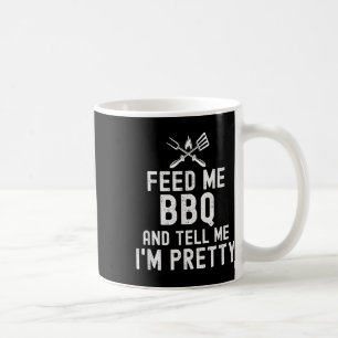 Feed Me Bbq And Tell Me Im Pretty Funny Grilling B Coffee Mug