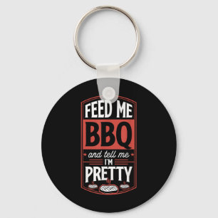 Feed Me Bbq And Tell Me Im Pretty - Funny Steak Gr Key Ring