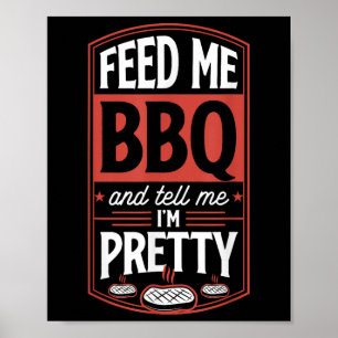 Feed Me Bbq And Tell Me Im Pretty - Funny Steak Gr Poster