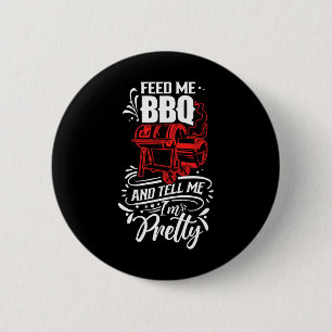 Feed Me Bbq And Tell Me I'm Pretty Meat Rbecue Gri 6 Cm Round Badge