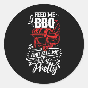 Feed Me Bbq And Tell Me I'm Pretty Meat Rbecue Gri Classic Round Sticker