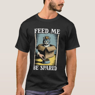 Feed Me Be Spared Cat In Box Cute Funny Cat T-Shirt