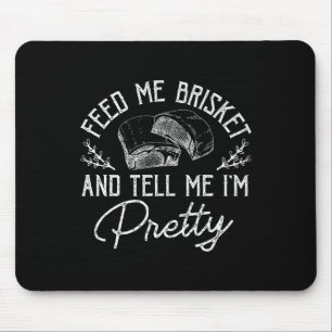 Feed Me Brisket And Tell Me Im Pretty Barbeque Bbq Mouse Pad