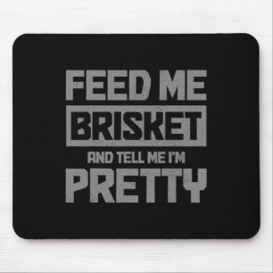 Feed Me Brisket And Tell Me I'm Pretty Bbq Grill G Mouse Pad