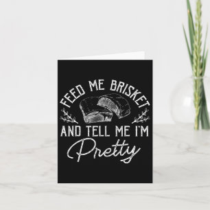 Feed Me Brisket And Tell Me I'm Pretty Rbeque Bbq Card