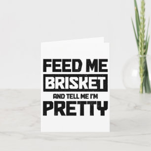 Feed Me Brisket And Tell Me I'm Pretty Texas Bbq G Card