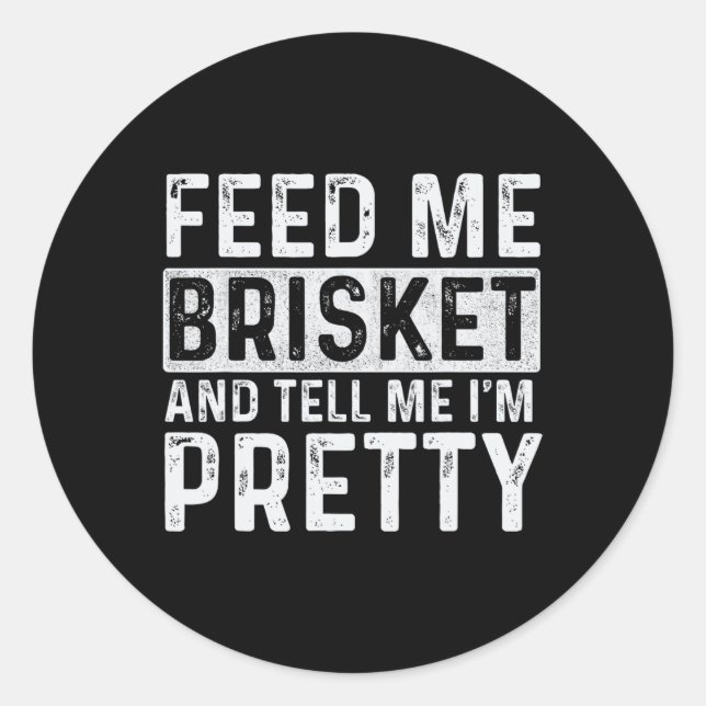 Feed Me Brisket - Pitmaster Bbq Lover Smoker Grill Classic Round Sticker (Front)