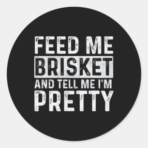 Feed Me Brisket - Pitmaster Bbq Lover Smoker Grill Classic Round Sticker