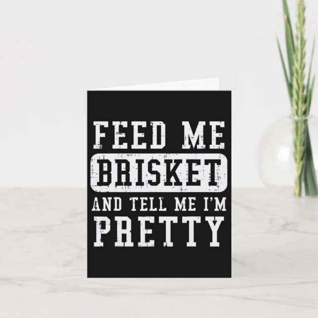 Feed Me Brisket Tell Im Pretty Funny Bbq Rbecue Gr Card (Front)