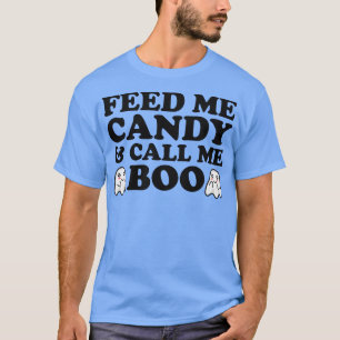 Feed Me Candy And Call Me Boo Funny Halloween Ghos T-Shirt