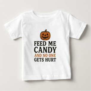 Feed Me Candy and No One Gets Hurt – Funny Baby T-Shirt