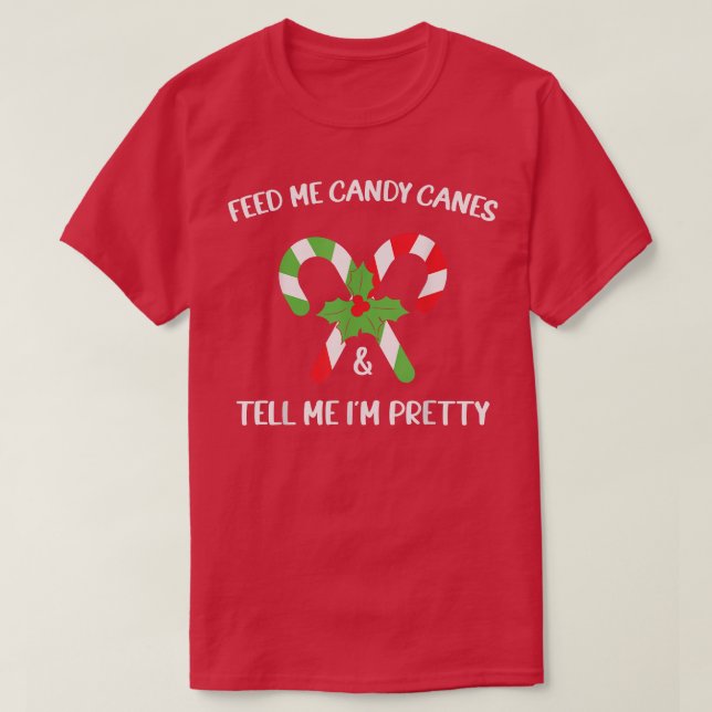Feed Me Candy Canes And Tell Me Im Pretty  T-Shirt (Design Front)