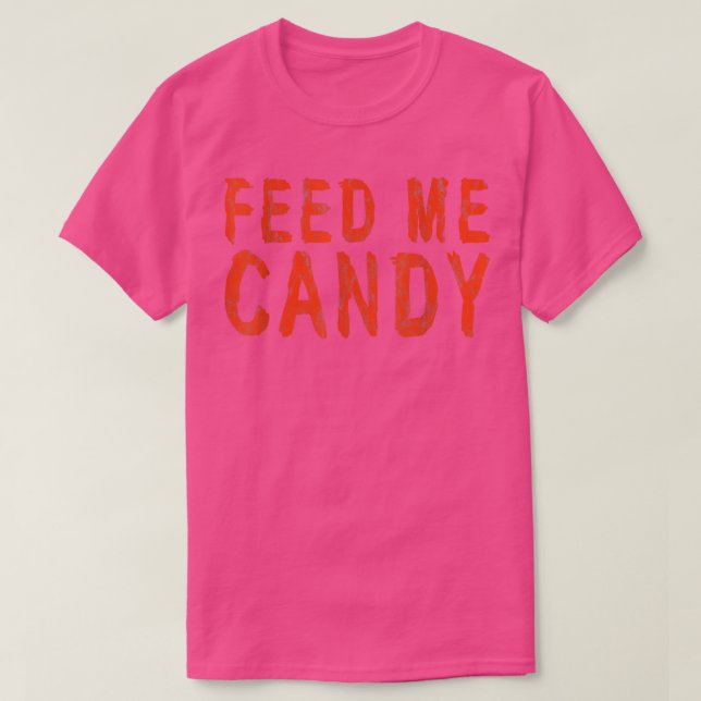 Feed Me Candy  T-Shirt (Design Front)