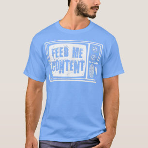 Feed Me Content - Vintage Television TV Funny ADD T-Shirt