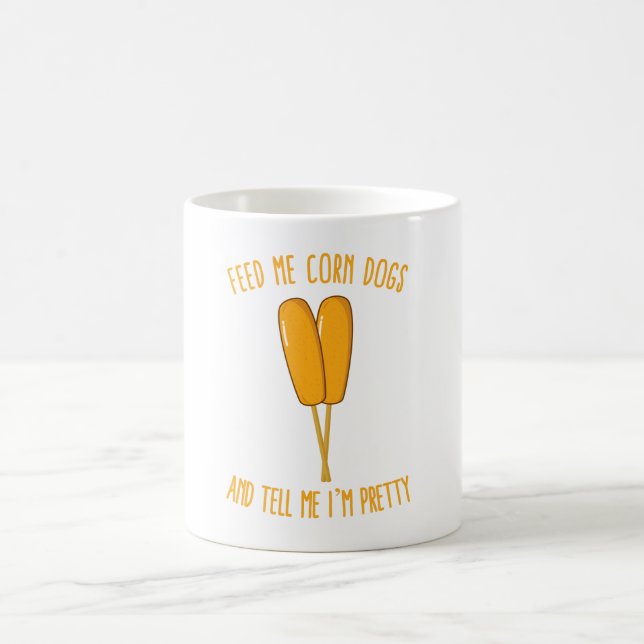 Feed Me Corn Dogs and Tell Me I'm Pretty Coffee Mug (Center)