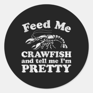 Feed Me Crawfish And Tell Me Im Pretty Funny Boil  Classic Round Sticker