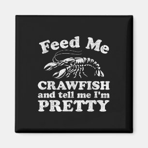 Feed Me Crawfish And Tell Me Im Pretty Funny Boil Magnet