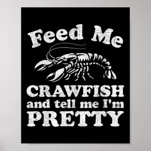Feed Me Crawfish And Tell Me Im Pretty Funny Boil Poster