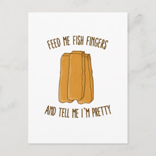 Feed Me Fish Fingers and Tell Me I'm Pretty Postcard