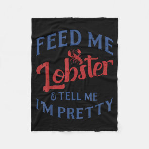 Feed Me Lobster Tell Me Im Pretty Funny Seafood Lo Fleece Blanket