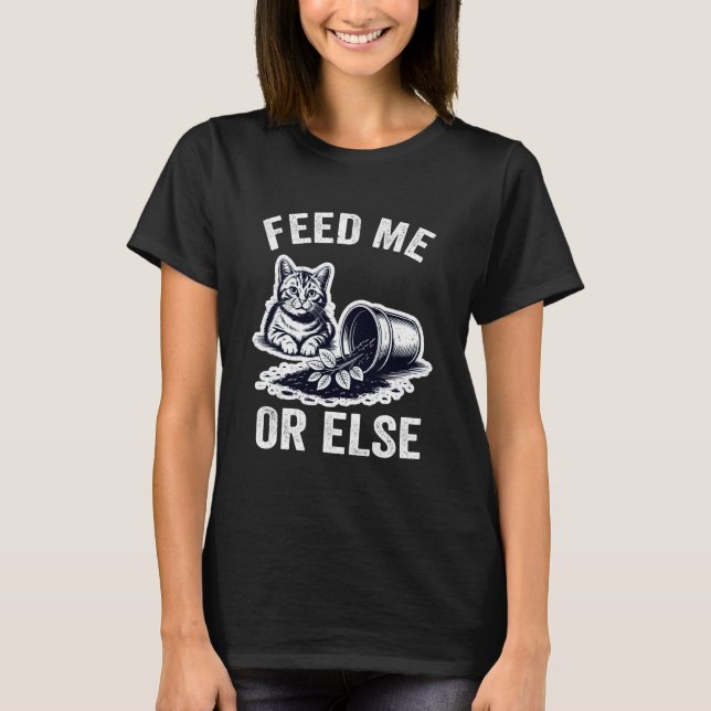 Feed Me Or Else Plant Cats Kitten Cat Lover T-Shirt (Front)