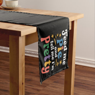 Feed Me Pie And Tell Me I'm Pretty Thanksgiving  Short Table Runner