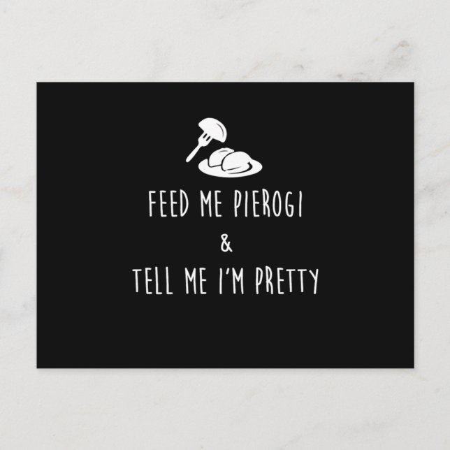 Feed Me Pierogi And Tell Me IM Pretty Print Postcard (Front)
