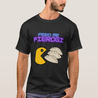 Feed Me Pierogi T-Shirt