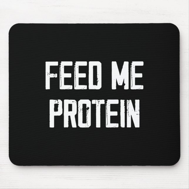 Feed Me Protein Funny Gym  Mouse Pad (Front)