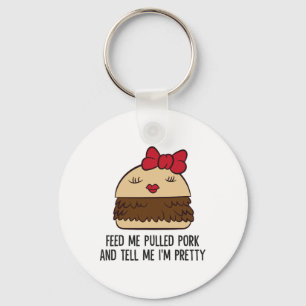 Feed Me Pulled Pork And Tell Me I'm Pretty Funny P Key Ring
