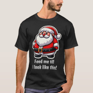 "feed me" santa fun T-Shirt
