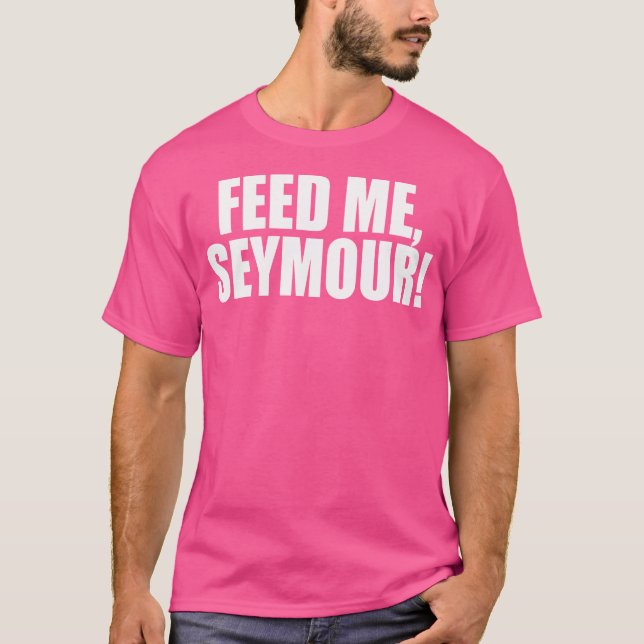 Feed Me Seymour A Memorable Trivia Saying Quote A  T-Shirt (Front)