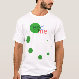 Feed Me T-Shirt